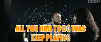 3 BODY PROBLEM 103 All you had to do was keep playing